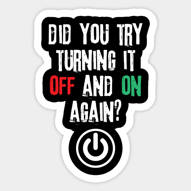 Did You Try Turning It Off And On Again Sticker by Teewyld